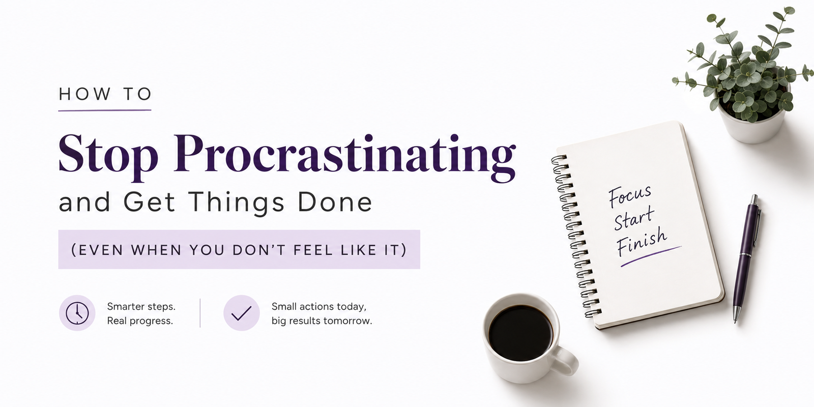 How to Stop Procrastinating and Get Things Done